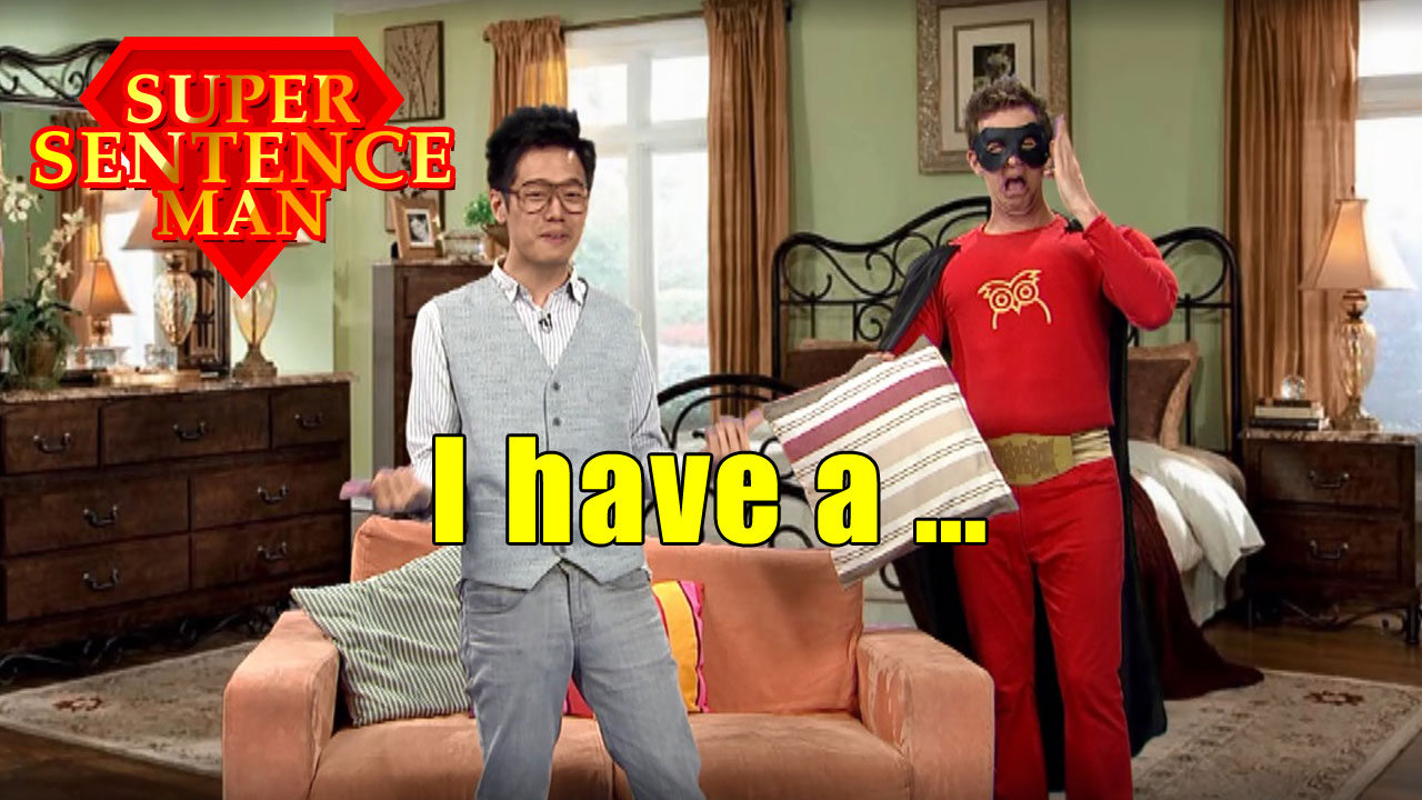 【Super Sentence Man】I have a ...