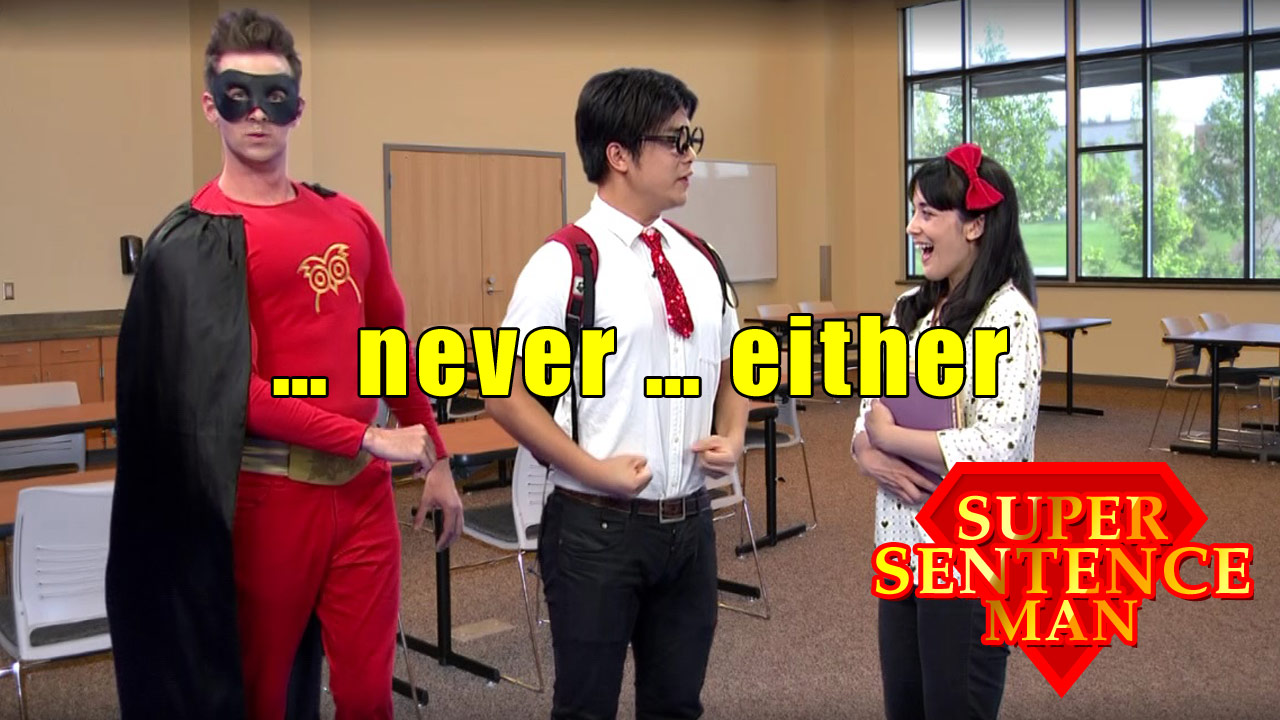 【Super Sentence Man】… never … either