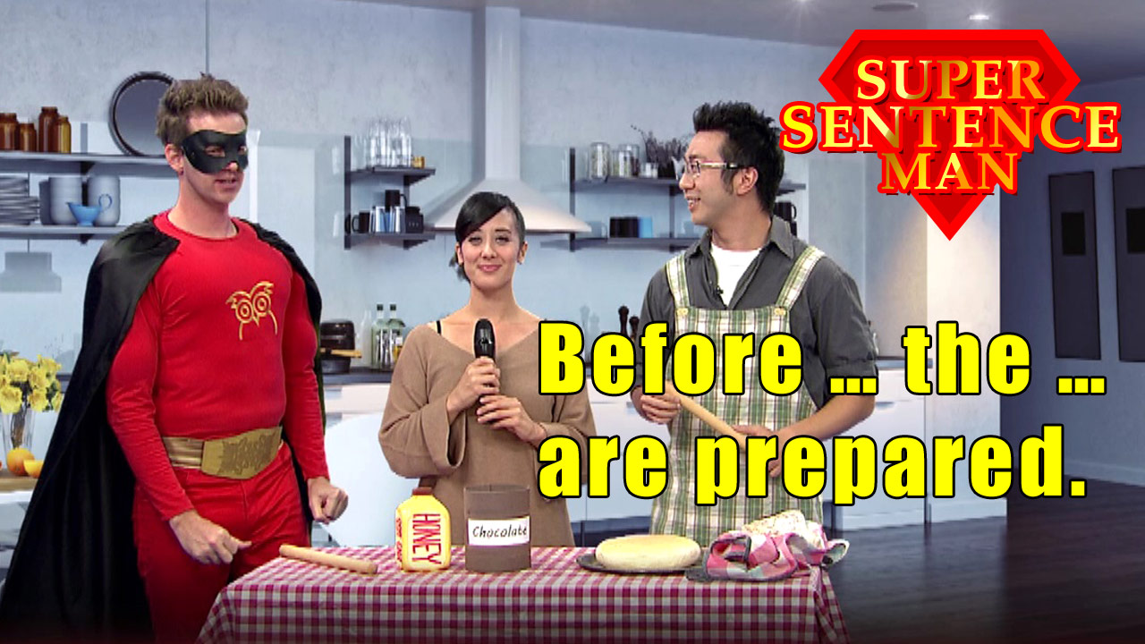 【Super Sentence Man】Before … the … are prepared    