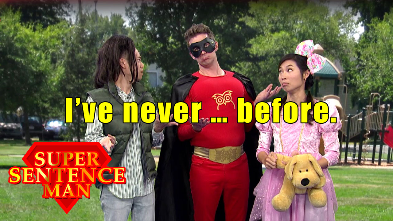 【Super Sentence Man】I’ve never … before